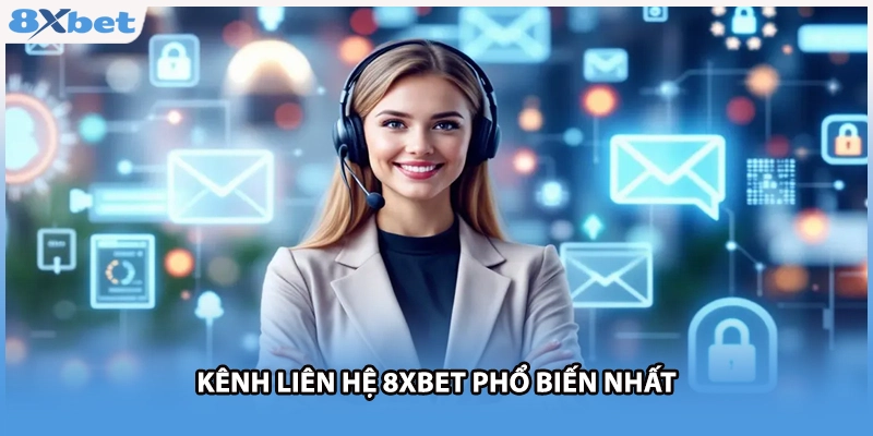 Kênh liên hệ 8xbet phổ biến nhất