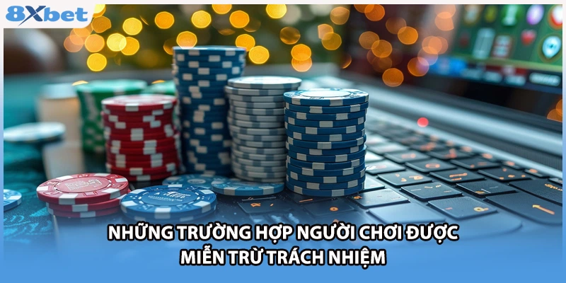 Những trường hợp người chơi được miễn trừ trách nhiệm