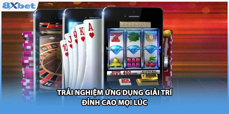 Trải nghiệm ứng dụng giải trí đỉnh cao mọi lúc